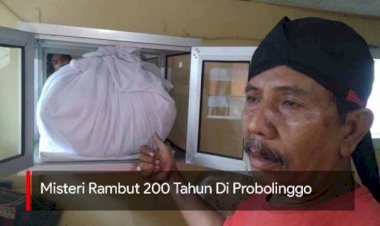 Misteri Rambut Berusia 200 Tahun di Probolinggo, Simak Videonya