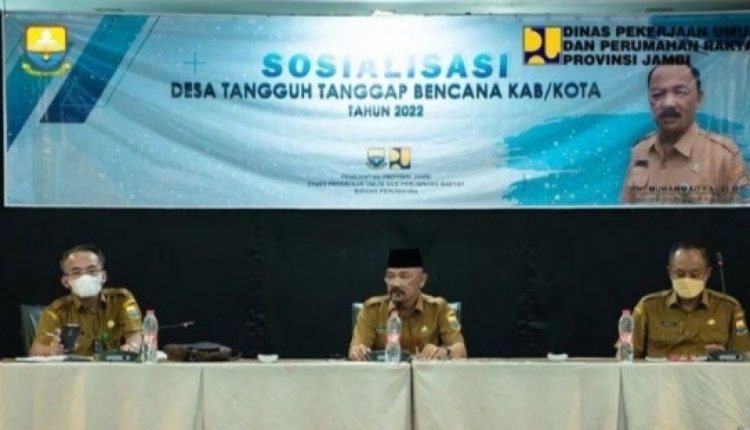 Kadis PUPR Provinsi Jambi Hadiri Sosialisasi Desa Tangguh Tanggap Bencana 2022