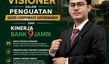 Urgensi Komisaris Visioner dalam Penguatan Good Corporate Governance dan Kinerja Bank 9 Jambi