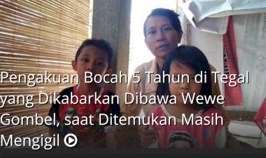 Hiii Ngeri, Bocah Lima Tahun Ini Diduga Sempat Disembunyikan Wewe Gombel